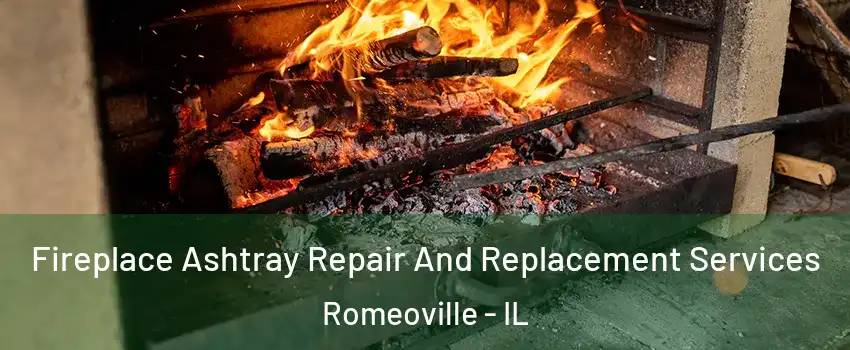  Fireplace Ashtray Repair And Replacement Services Romeoville - IL