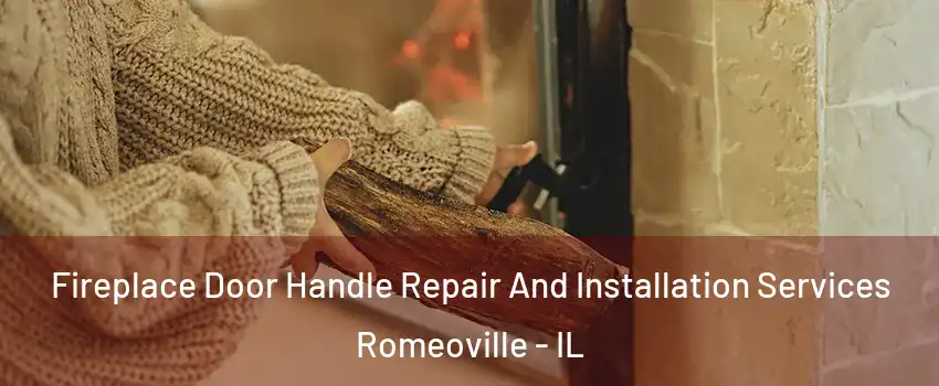  Fireplace Door Handle Repair And Installation Services Romeoville - IL