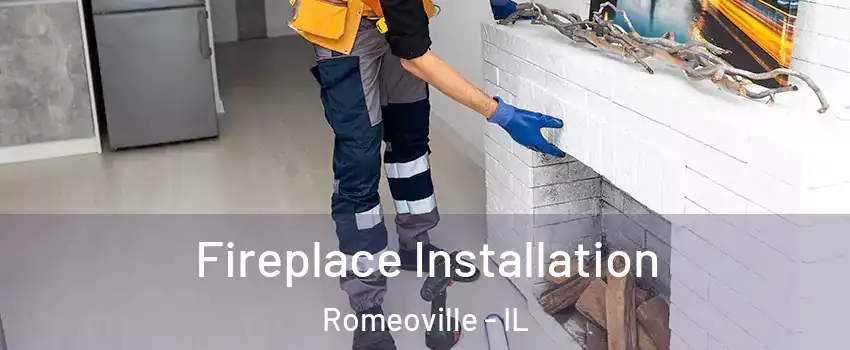  Fireplace Installation Romeoville - IL