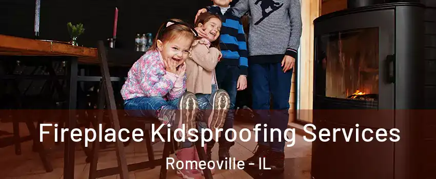  Fireplace Kidsproofing Services Romeoville - IL