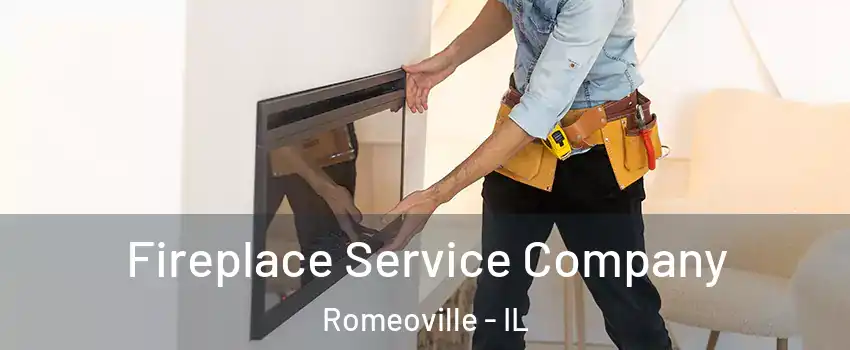 Fireplace Service Company Romeoville - IL