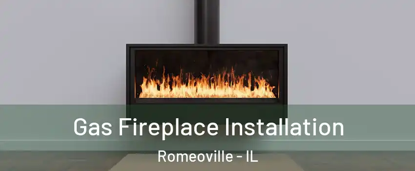  Gas Fireplace Installation Romeoville - IL