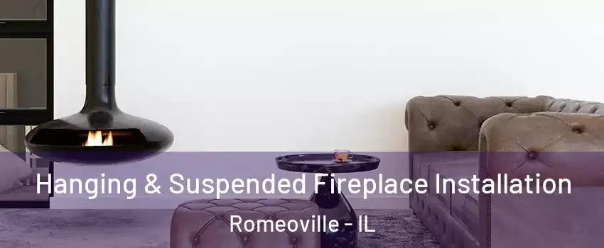  Hanging & Suspended Fireplace Installation Romeoville - IL
