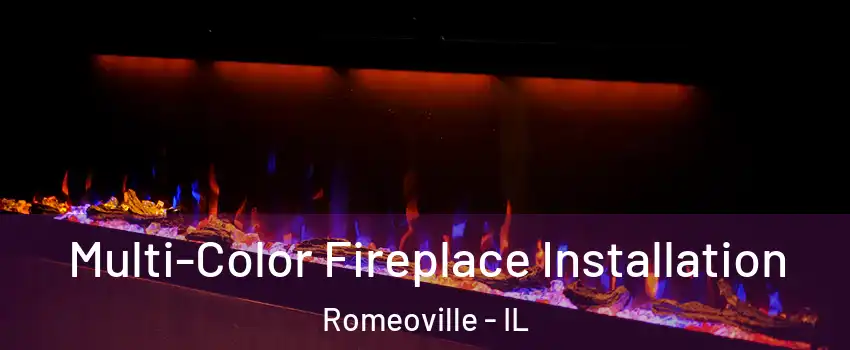  Multi-Color Fireplace Installation Romeoville - IL