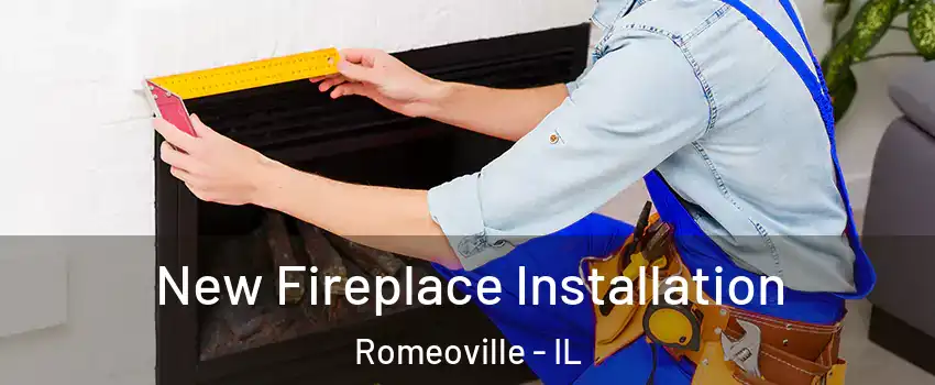  New Fireplace Installation Romeoville - IL