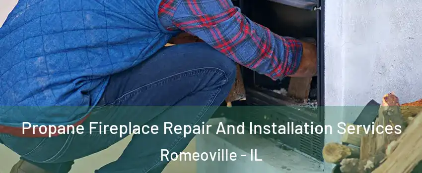  Propane Fireplace Repair And Installation Services Romeoville - IL