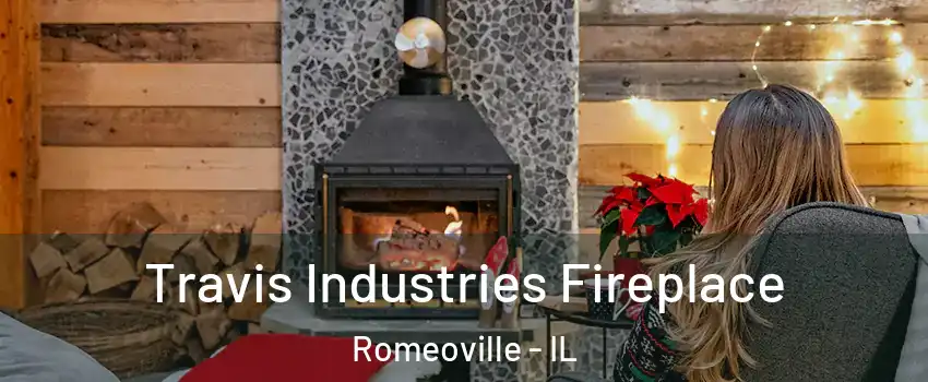  Travis Industries Fireplace Romeoville - IL