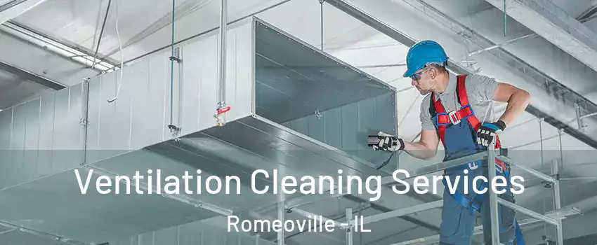  Ventilation Cleaning Services Romeoville - IL